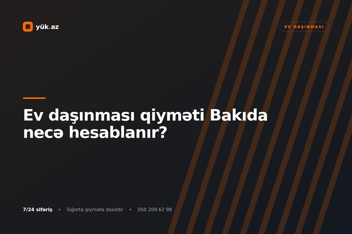 Ev daşınması qiyməti — Yük.az yükdaşıma xidməti